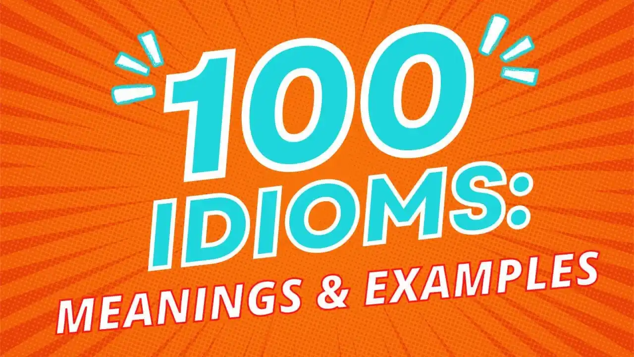 100 Idioms And Their Meanings